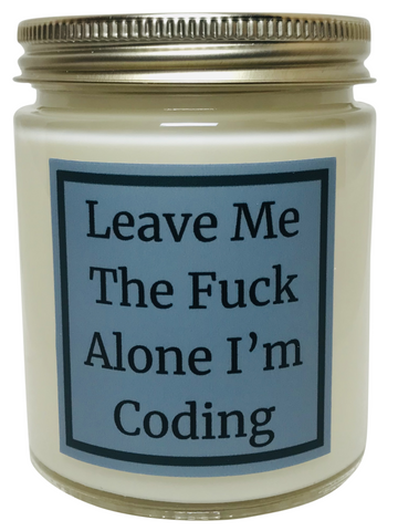 Leave Me The Fuck Alone I'm Coding - Snuggle Fuel