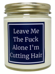 Leave Me The Fuck Alone I'm Cutting Hair - Snuggle Fuel